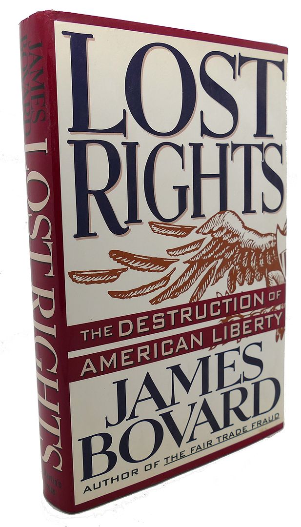 JAMES BOVARD - Lost Rights : The Destruction of American Liberty