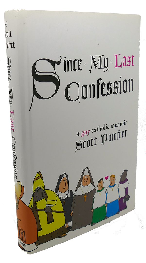 SCOTT POMFRET - Since My Last Confession : A Gay Catholic Memoir