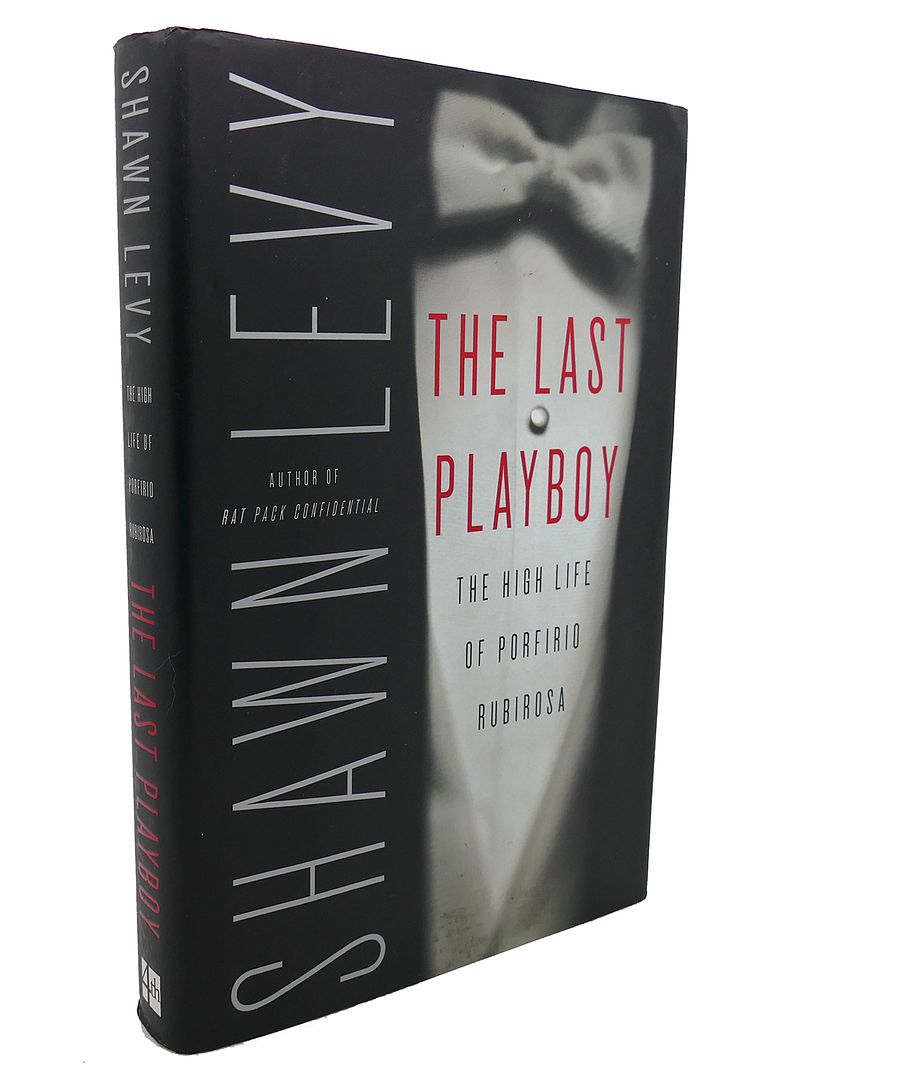 SHAWN LEVY - The Last Playboy : The High Life of Porfirio Rubirosa