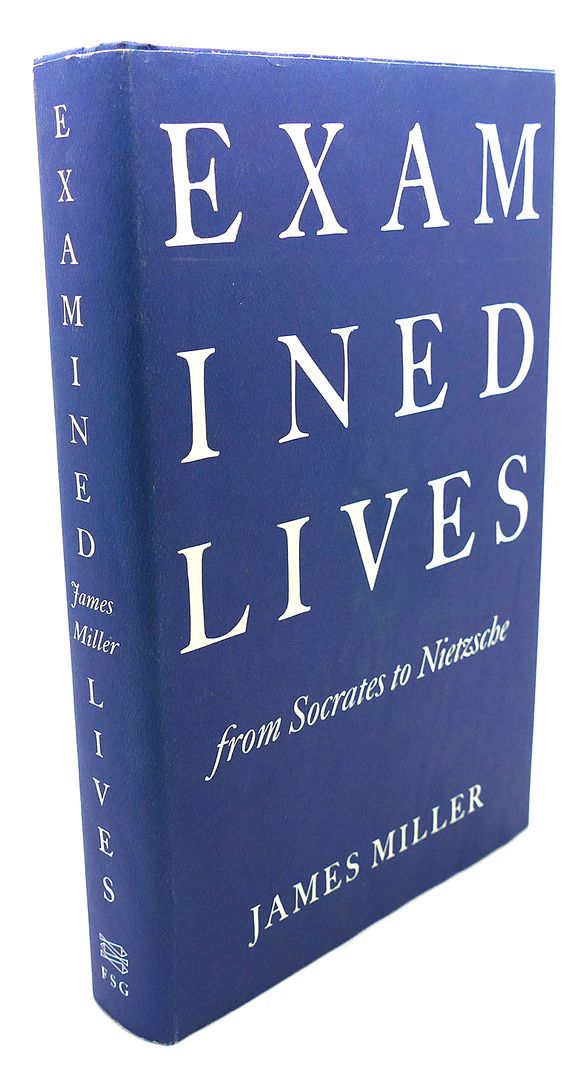 JAMES MILLER - Examined Lives : From Socrates to Nietzsche