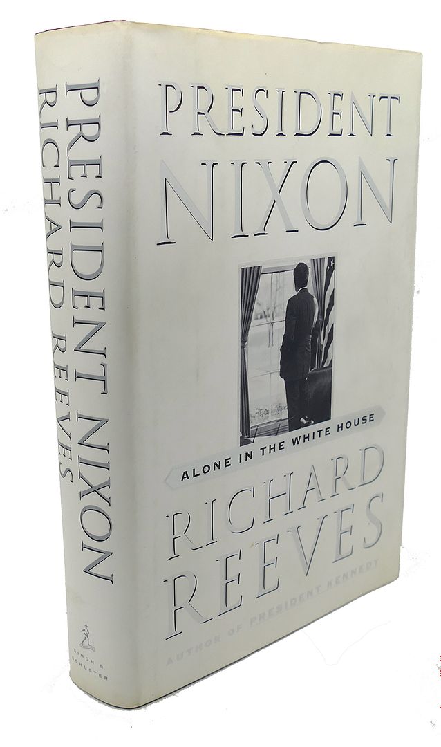 RICHARD REEVES - President Nixon : Alone in the White House
