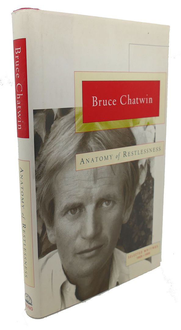 BRUCE CHATWIN, JAN BORM, MATTHEW GRAVES - Anatomy of Restlessness : Selected Writings 1969-1989