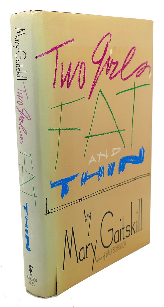 MARY GAITSKILL - Two Girls, Fat and Thin : A Novel