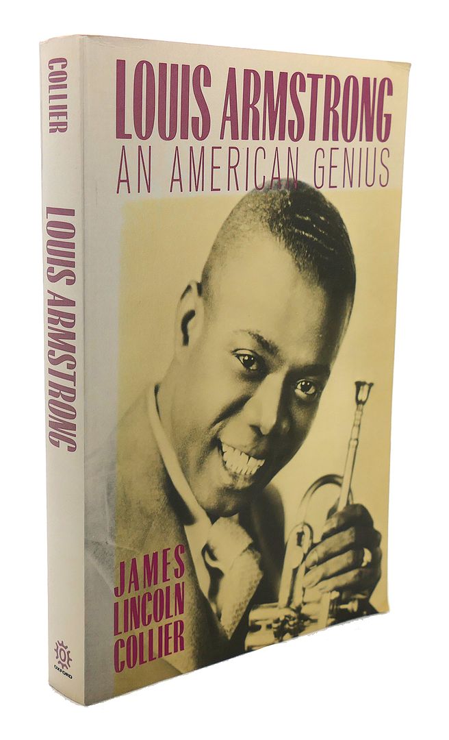 JAMES LINCOLN COLLIER - Louis Armstrong : An American Genius