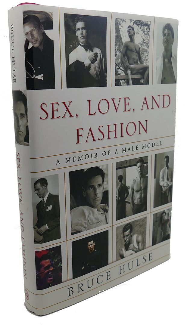 BRUCE HULSE - Sex, Love, and Fashion : A Memoir of a Male Model