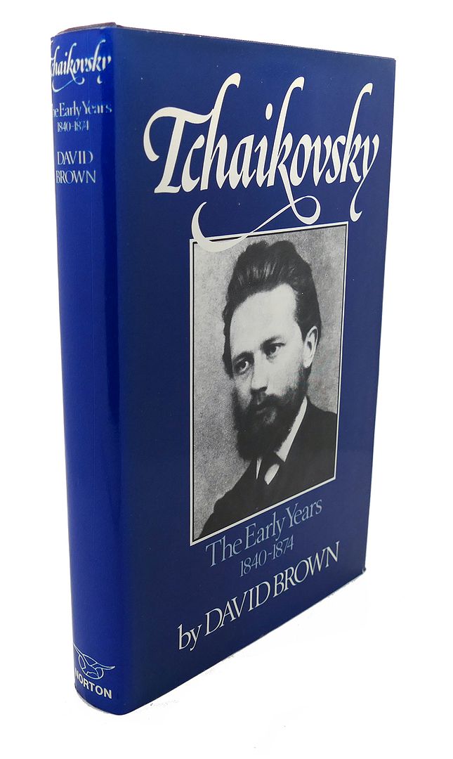 DAVID BROWN - Tchaikovsky : The Early Years 1840 - 1874