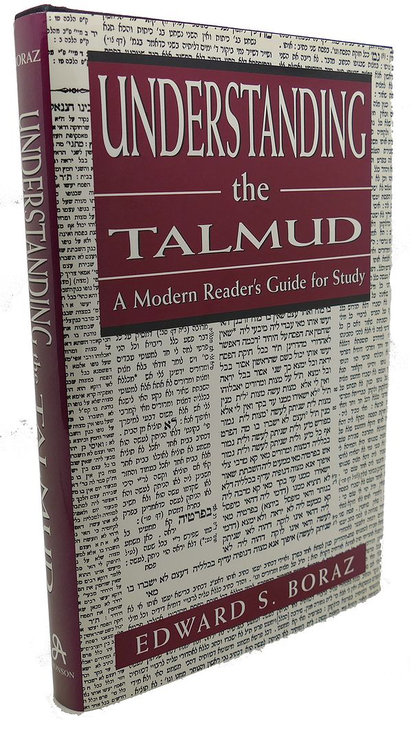 EDWARD S. BORAZ - Understanding the Talmud : A Modern Reader's Guide for Study