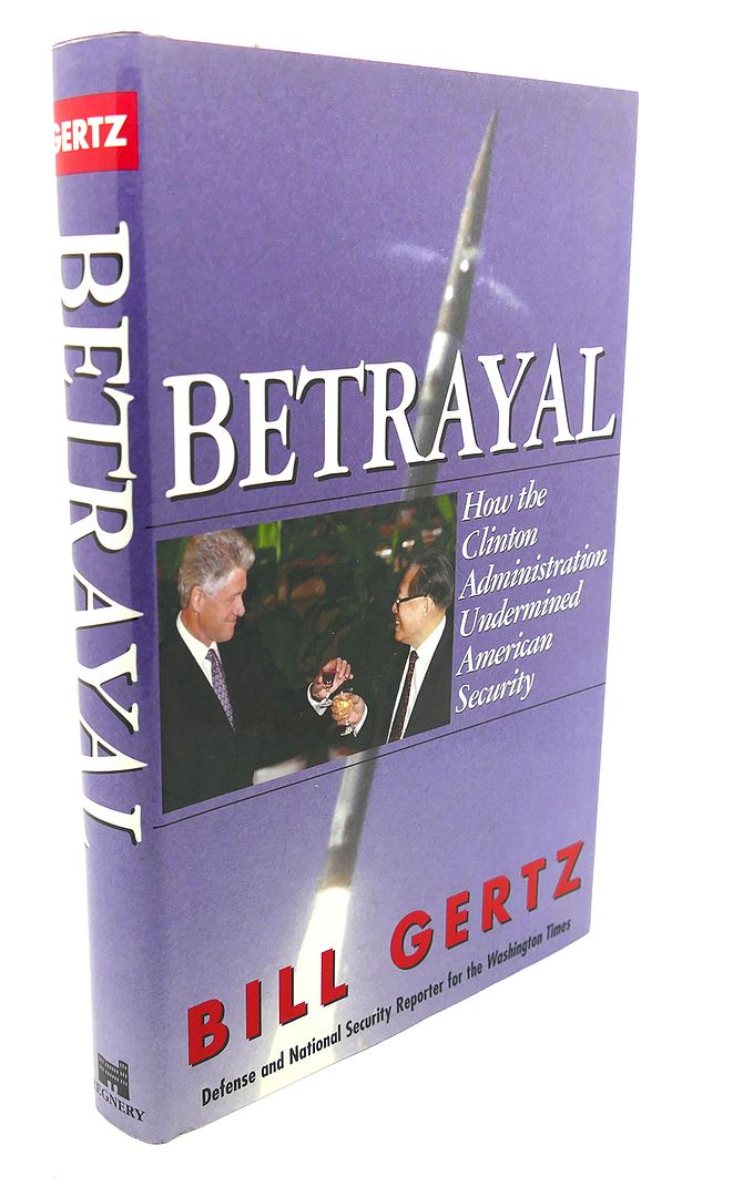 BILL GERTZ - Betrayal : How the Clinton Administration Undermined American Security