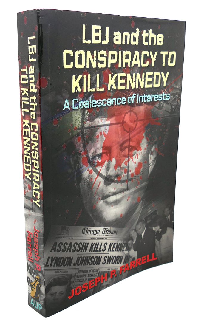 JOSEPH P. FARRELL - Lbj and the Conspiracy to Kill Kennedy : A Coalescence of Interests