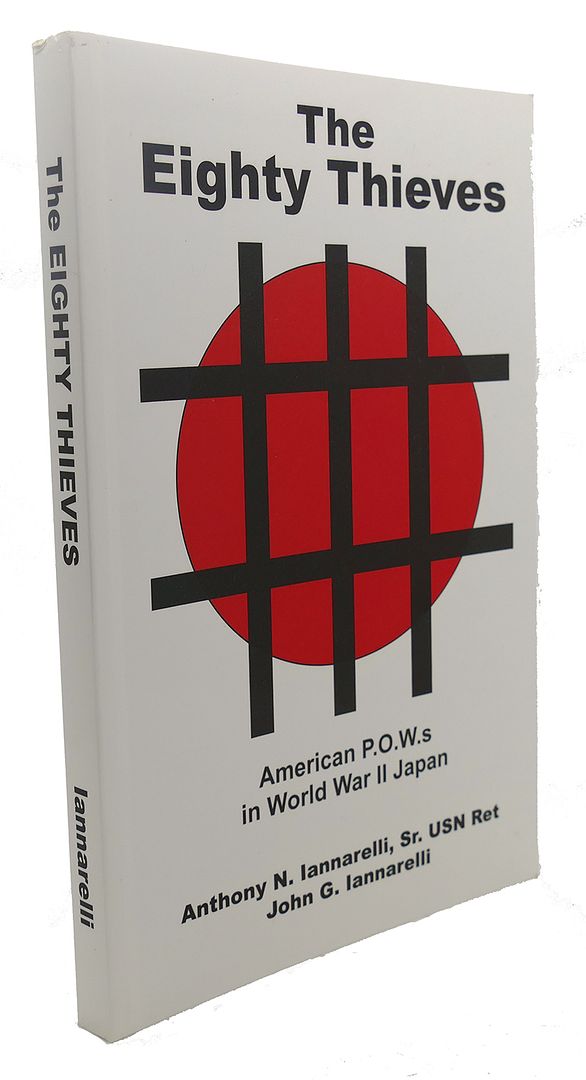 ANTHONY N. IANNARELLI - The Eighty Thieves : American P.O. W. S in World War II Japan