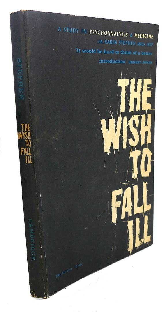 KARIN STEPHEN - The Wish to Fall ILL : A Study of Psychoanalysis and Medicine
