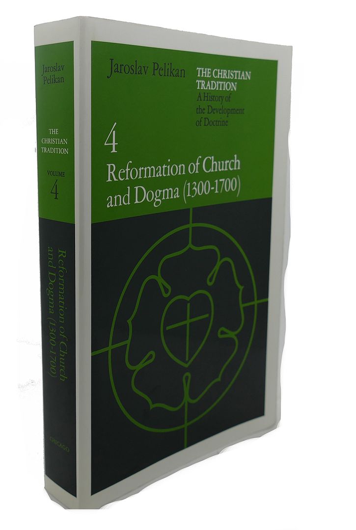 JAROSLAV PELIKAN - The Christian Tradition : A History of the Development of Doctrine, Vol. 4: Reformation of Church and Dogma