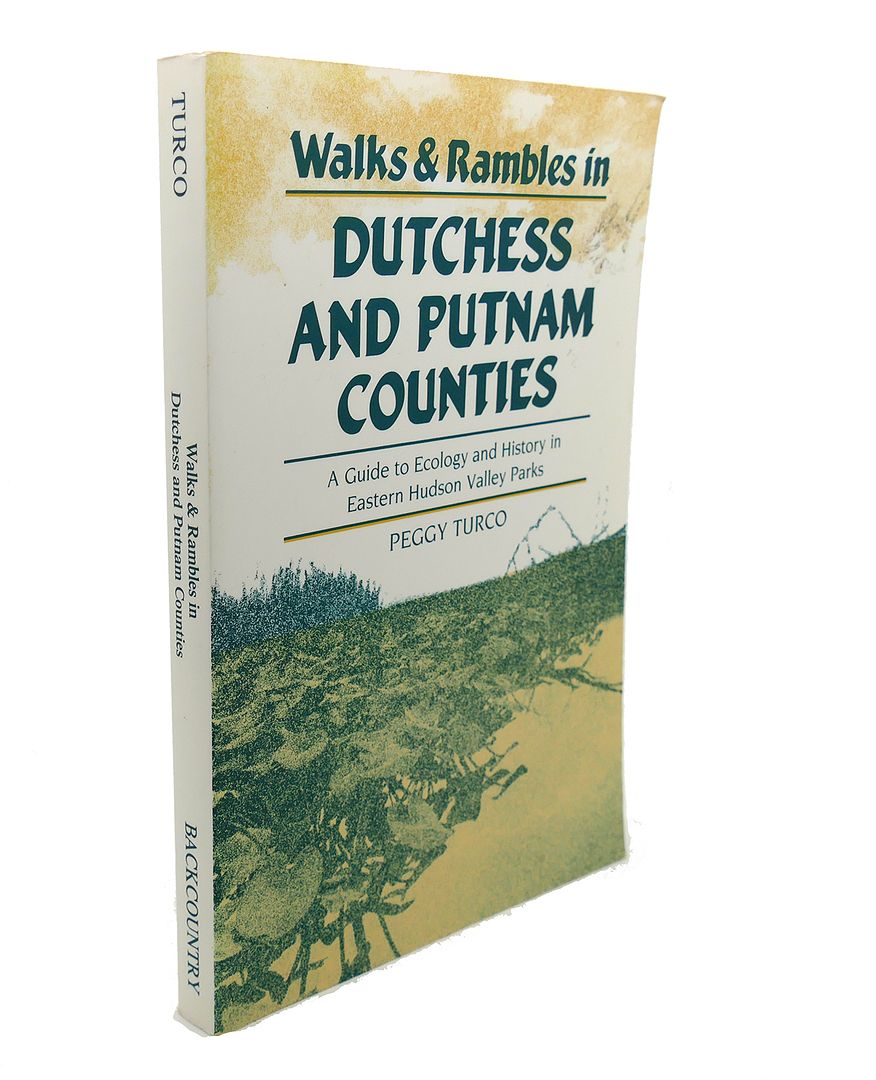 PEGGY TURCO - Walks and Rambles in Dutchess and Putnam Counties : A Guide to Ecology and History in Eastern Hudson Valley Parks