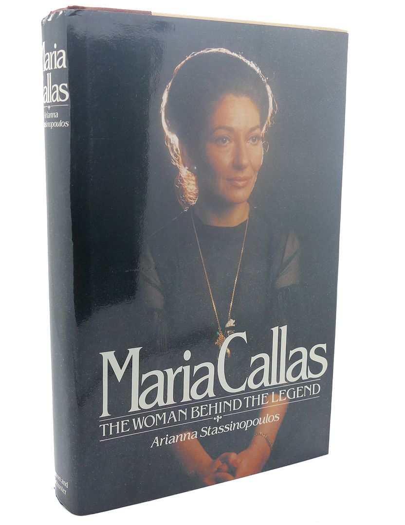 ARIANNA HUFFINGTON - Maria Callas : The Woman Behind the Legend