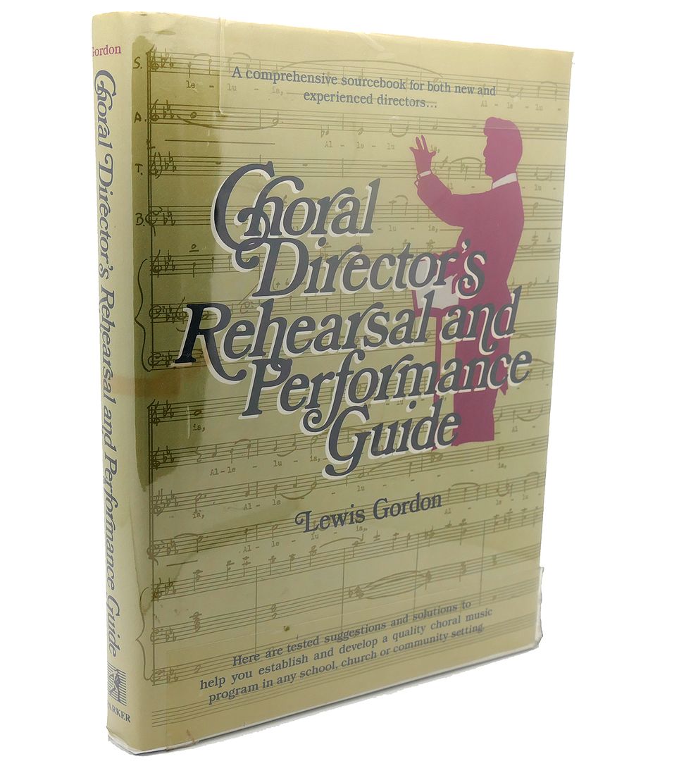 LEWIS GORDON - Choral Director's Rehearsal and Performance Guide : A Comprehensive Sourcebook for Both New and Experienced Directors