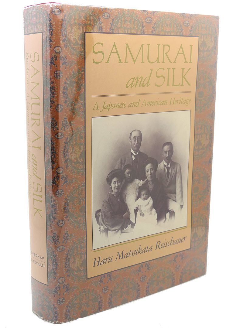 HARU MATSUKATA REISCHAUER - Samurai and Silk : A Japanese and American Heritage