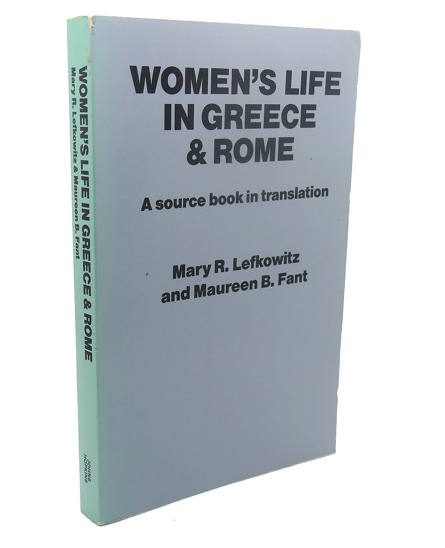 WOMEN'S LIFE IN GREECE AND ROME : A Source Book in Translation, Professor Mary R. Lefkowitz WOMEN'S LIFE IN GREECE AND ROME : A Source Book in Translation, Professor Mary R. Lefkowitz