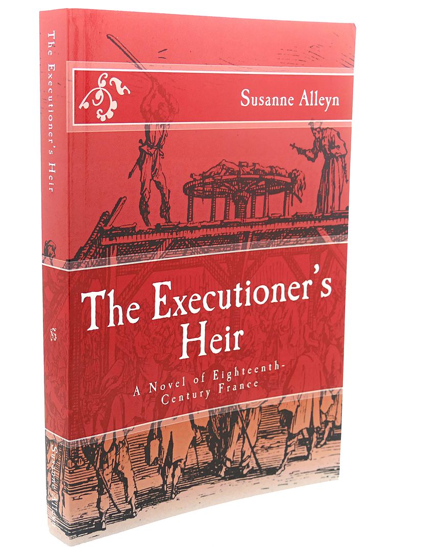 THE EXECUTIONER'S HEIR : A Novel of Eighteenth-Century France, Susanne Alleyn THE EXECUTIONER'S HEIR : A Novel of Eighteenth-Century France, Susanne Alleyn
