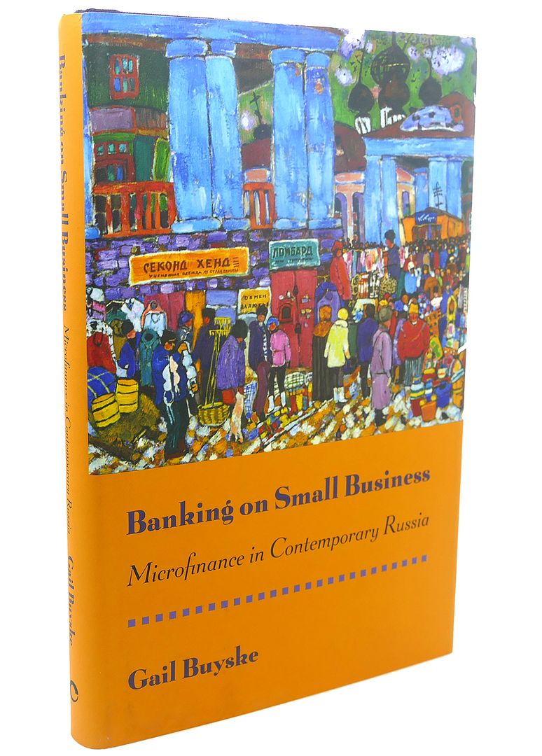 BANKING ON SMALL BUSINESS : Microfinance in Contemporary Russia, Gail Buyske BANKING ON SMALL BUSINESS : Microfinance in Contemporary Russia, Gail Buyske