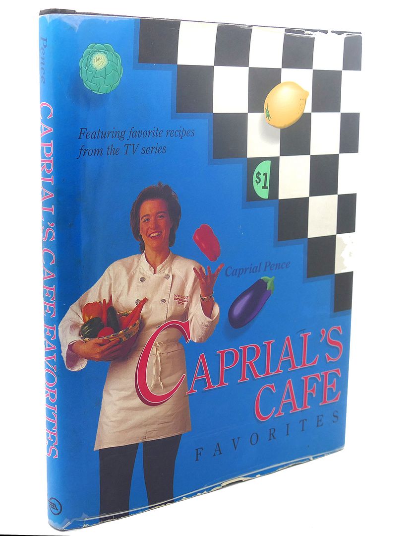 CAPRIAL'S CAFE FAVORITES, Caprial Pence CAPRIAL'S CAFE FAVORITES, Caprial Pence