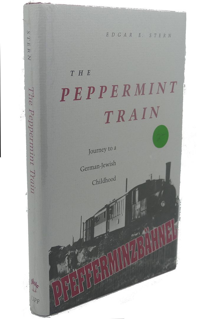 THE PEPPERMINT TRAIN : Journey to a German-Jewish Childhood, Edgar E. Stern THE PEPPERMINT TRAIN : Journey to a German-Jewish Childhood, Edgar E. Stern