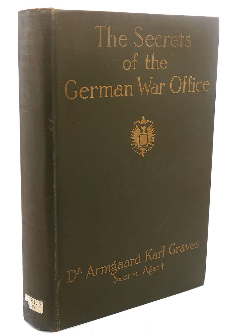 THE SECRETS OF THE GERMAN WAR OFFICE, Armgaard Karl Graves THE SECRETS OF THE GERMAN WAR OFFICE, Armgaard Karl Graves