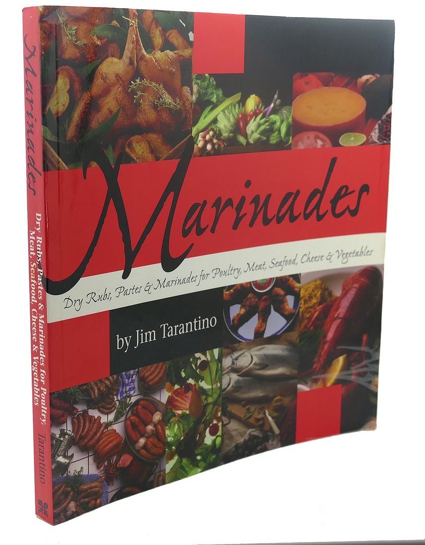 JIM TARANTINO - Marinades : Dry Rubs, Pastes and Marinades for Poultry, Meat, Seafood, Cheese and Vegetables