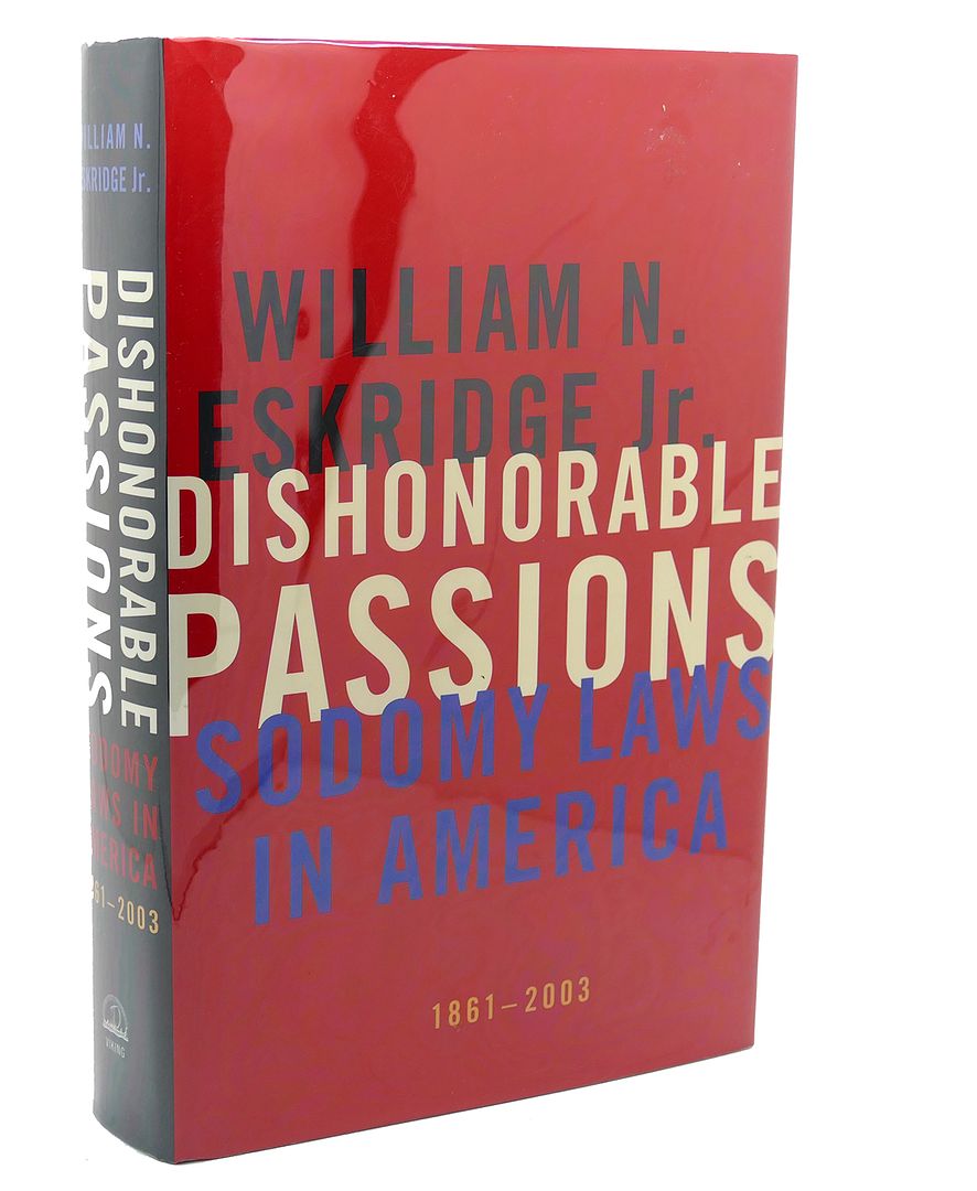 WILLIAM N. ESKRIDGE - Dishonorable Passions : Sodomy Laws in America, 1861-2003