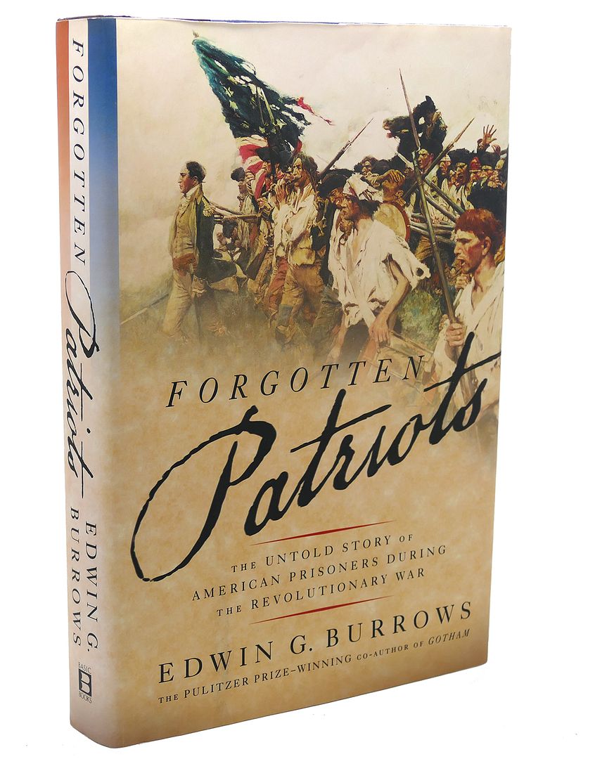 EDWIN G. BURROWS - Forgotten Patriots : The Untold Story of American Prisoners During the Revolutionary War
