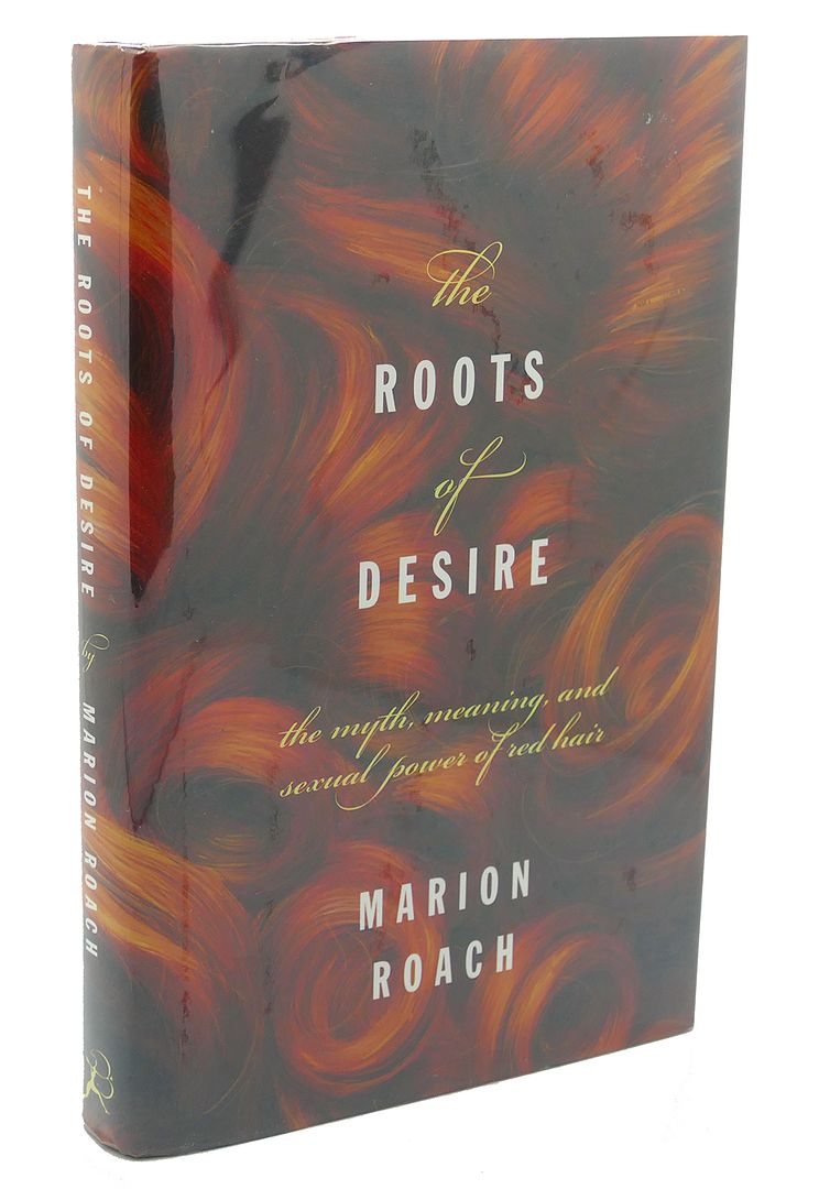 MARION ROACH - Roots of Desire : The Myth, Meaning and Sexual Power of Red Hair