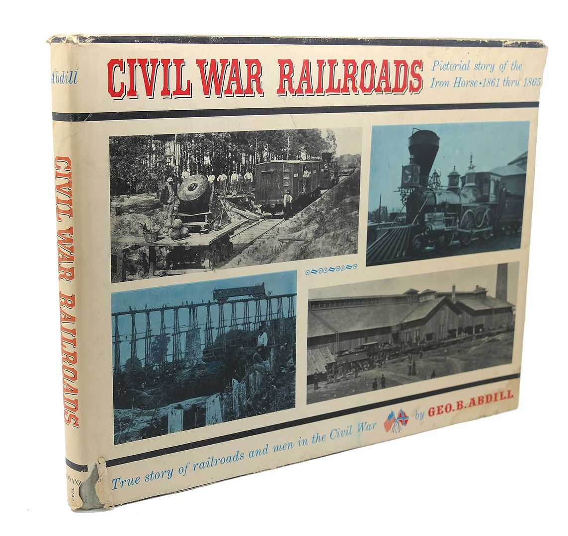 GEO. B. ABDILL - CIVIL War Railroads