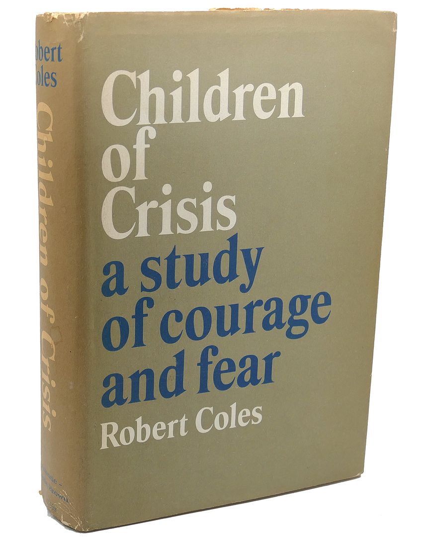 CHILDREN OF CRISIS : A Study of Courage and Fear, Robert Coles CHILDREN OF CRISIS : A Study of Courage and Fear, Robert Coles