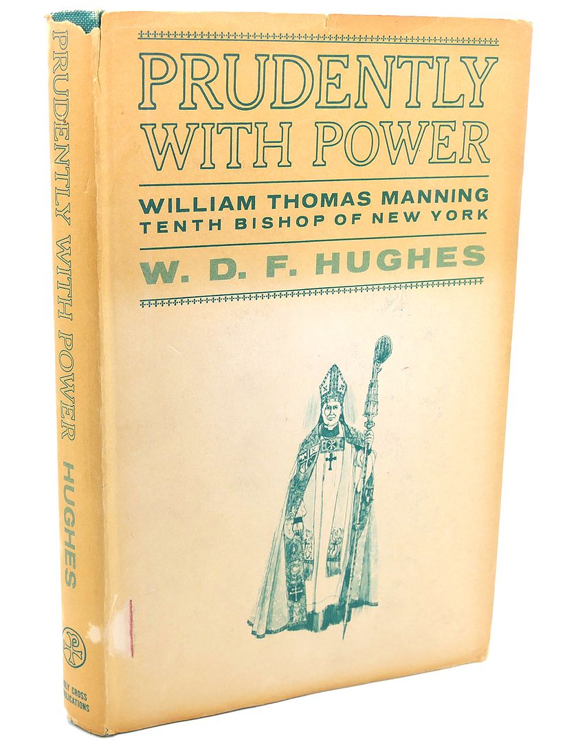 W. D. F. HUGHES - Prudently with Power : William Thomas Manning Tenth Bishop of New York