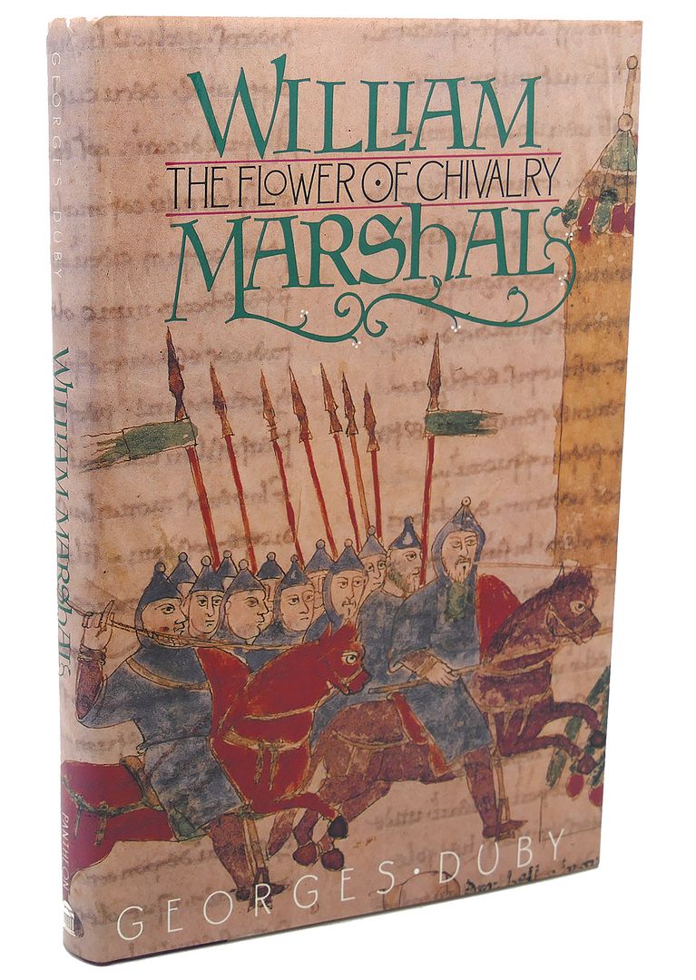 WILLIAM MARSHALL : The Flower of Chivalry, Georges Duby WILLIAM MARSHALL : The Flower of Chivalry, Georges Duby