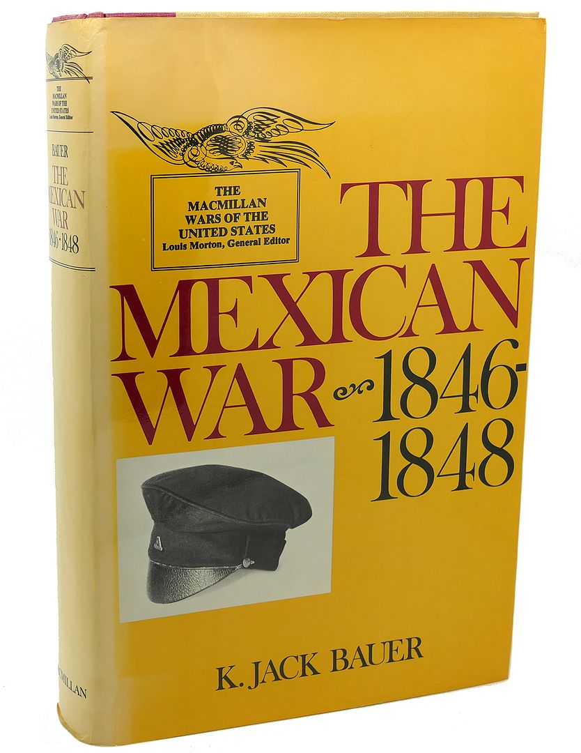 THE MEXICAN WAR : 1846 - 1848, K. Jack Bauer THE MEXICAN WAR : 1846 - 1848, K. Jack Bauer