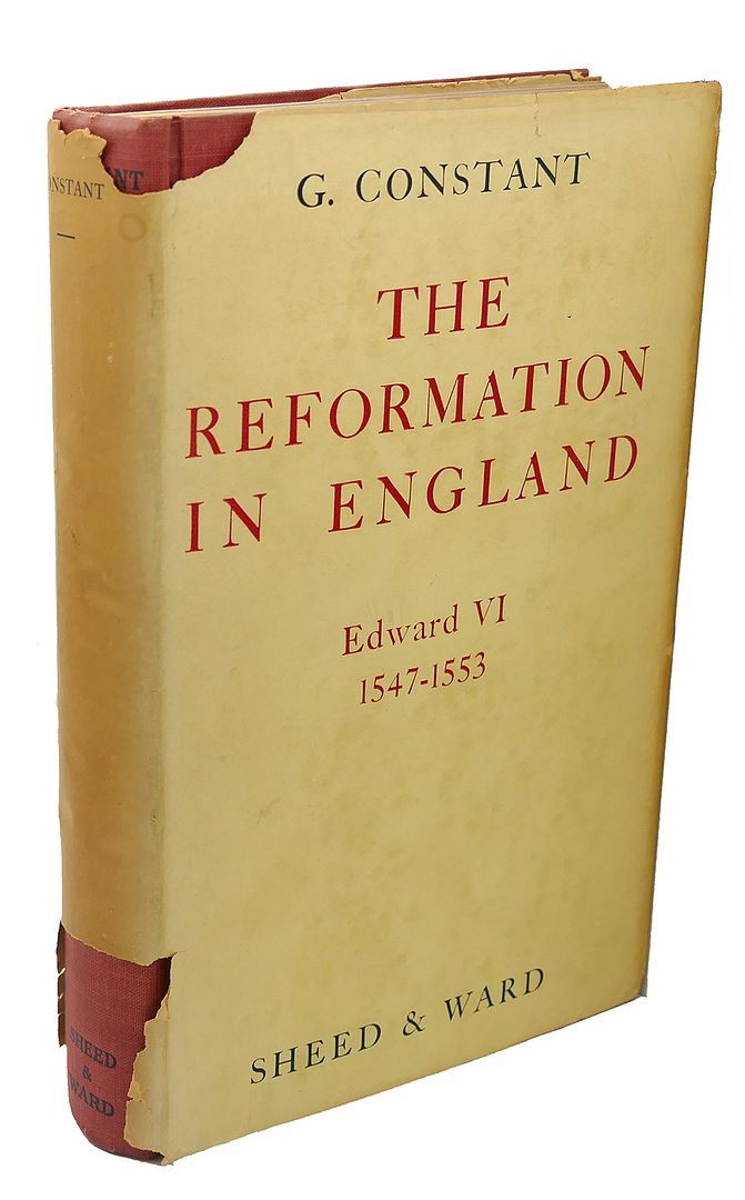 G. CONSTANT - The Reformation in England : Edward VI 1547 - 1553