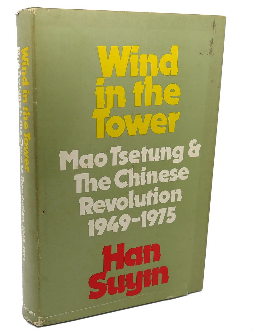 SUYIN HAN - Wind in the Tower : Mao Tsetung and the Chinese Revolution, 1949-1975