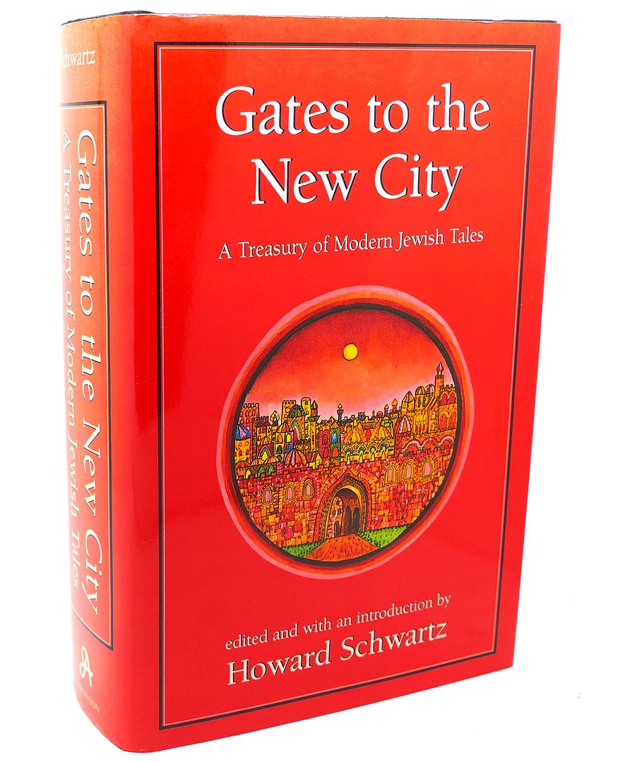 HOWARD SCHWARTZ - Gates to the New City : A Treasury of Modern Jewish Tales