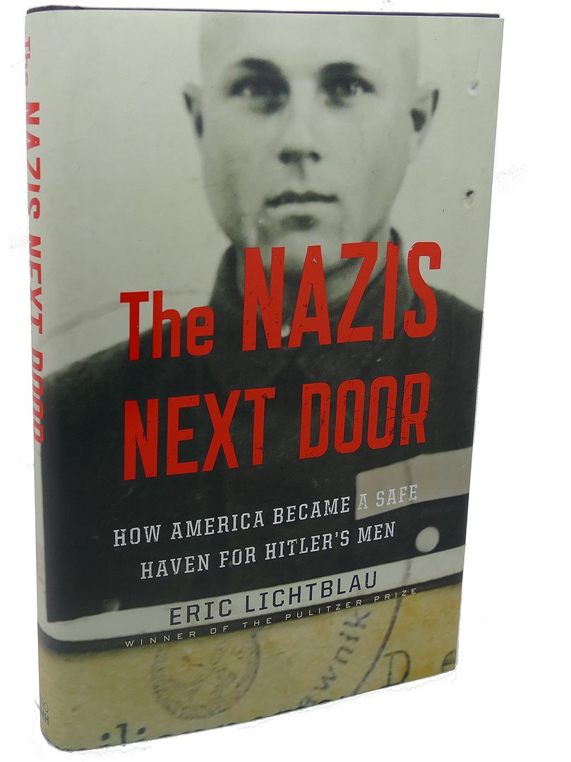 ERIC LICHTBLAU - The Nazis Next Door : How America Became a Safe Haven for Hitler's Men