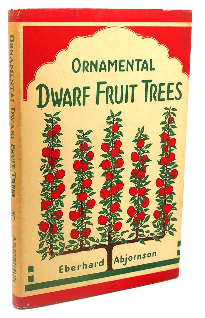 EBERHARD ABJORNSON - Ornamental Dwarf Fruit Trees : How to Grown and Train Them in the Home Garden