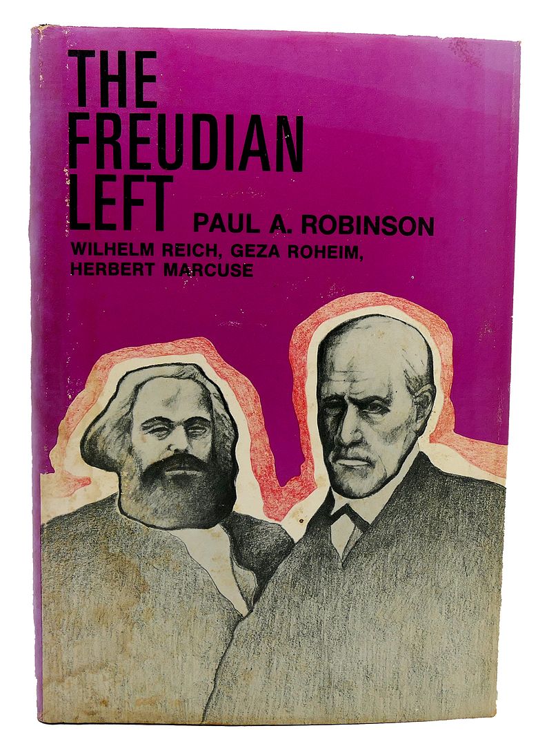 PAUL A. ROBINSON - The Freudian Left: Wilhelm Reich, Geza Roheim, Herbert Marcuse