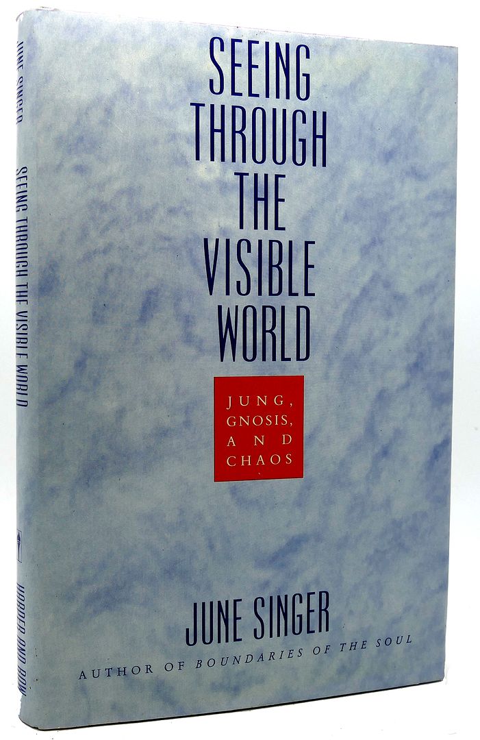 JUNE SINGER - Seeing Through the Visible World Jung, Gnosis, and Chaos