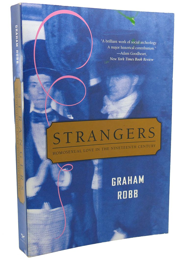 GRAHAM ROBB - Strangers Homosexual Love in the Nineteenth Century