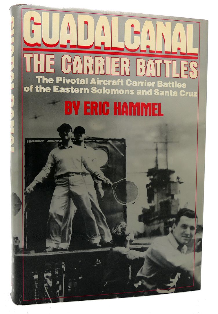 ERIC HAMMEL - Guadalcanal the Carrier Battles - Carrier Operations in the Solomons, August-October 1942