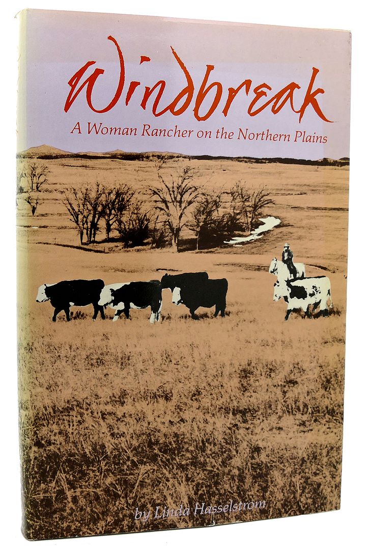 LINDA M. HASSELSTROM - Windbreak a Woman Rancher on the Northern Plains