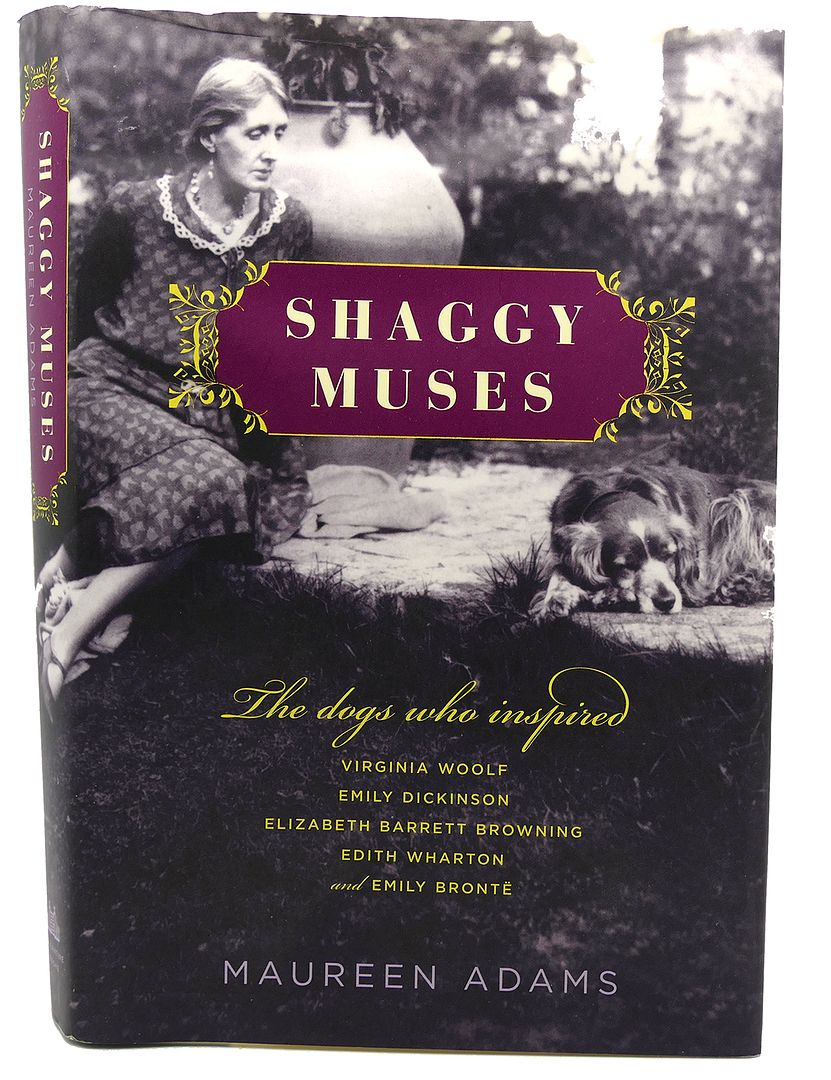 MAUREEN ADAMS - Shaggy Muses the Dogs Who Inspired Virginia Woolf, Emily Dickinson, Elizabeth Barrett Browning, Edith Wharton, and Emily Bront