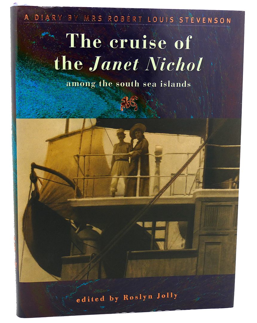 FANNY VAN DE GRIFT STEVENSON &  ROSLYN JOLLY - The Cruise of the Janet Nichol Among the South Sea Islands a Diary by Mrs. Robert Louis Stevenson