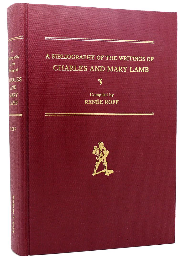 RENEE ROFF - A Bibliography of the Writings of Charles and Mary Lamb the First Editions in Book Form by Luther S. Livingston, with Appendices, the Books of the Two John Lambs, Contributions to Periodicals by J.C. Thomson