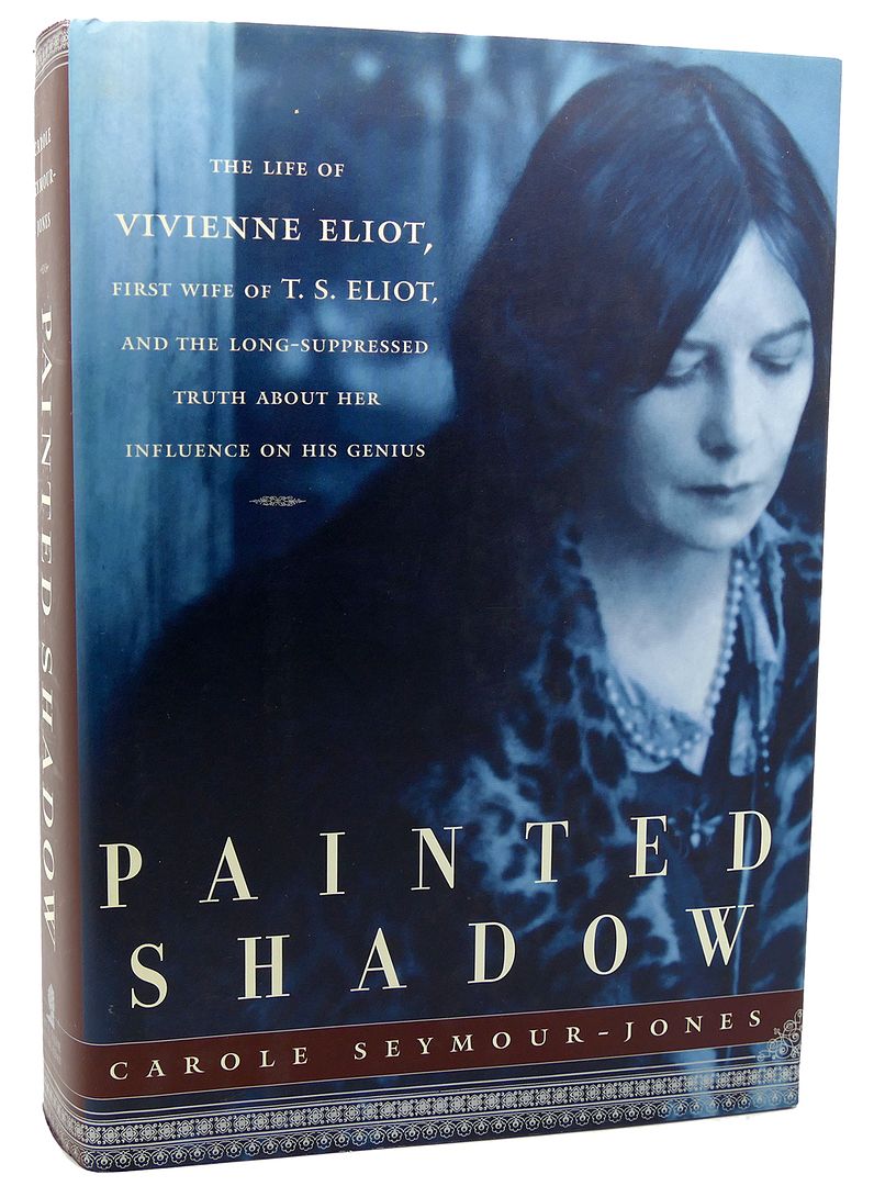 CAROLE SEYMOUR-JONES - Painted Shadow the Life of Vivienne Eliot