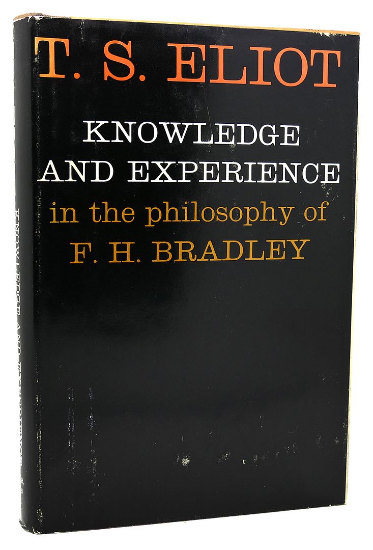T. S. ELIOT - Knowledge and Experience in the Philosophy of F.H. Bradley